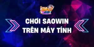 Chơi Saowin trên máy tính - Thoả sức cá cược 3 Chơi Saowin trên máy tính – Thoả sức cá cược