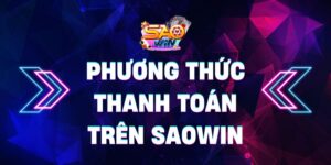 Phương thức thanh toán trên Saowin: Nhanh, tiện lợi, an toàn 19 Phương thức thanh toán trên Saowin: Nhanh, tiện lợi, an toàn